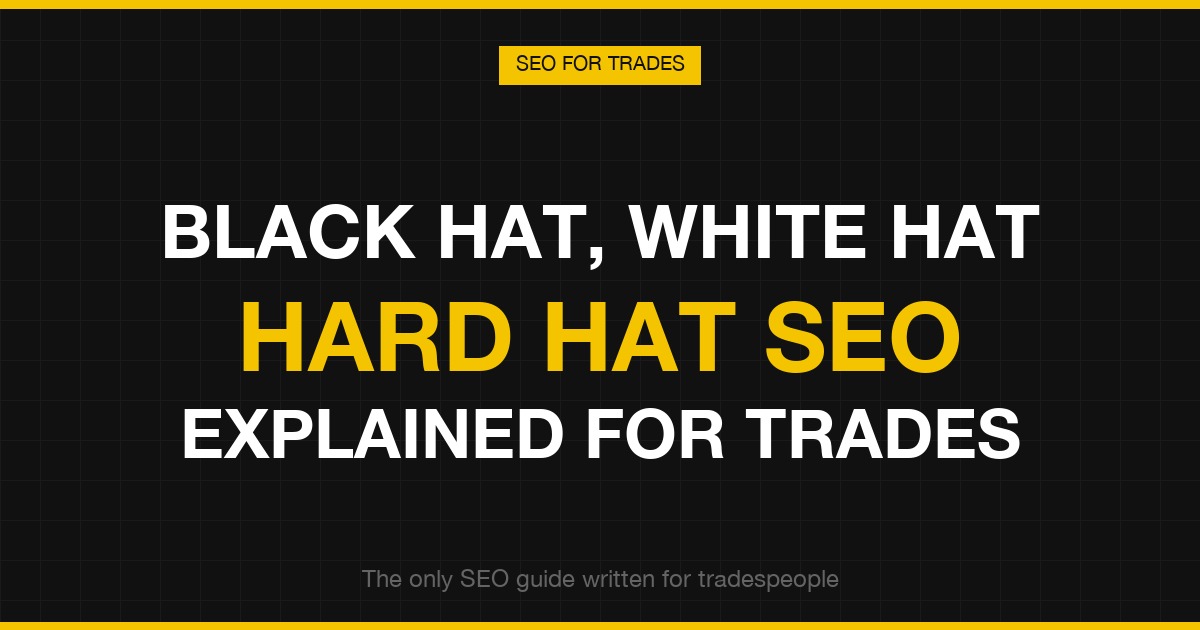 Black hat, white hat, hard hat SEO explained for tradespeople
