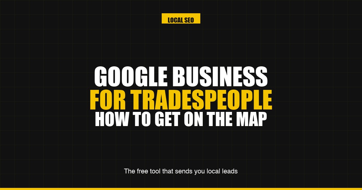 Google Business Profile for tradespeople — the free tool that sends you local leads