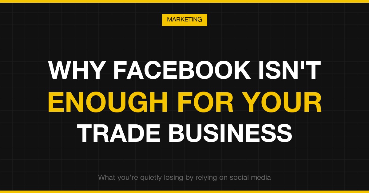 Why Facebook isn't enough for your trade business in 2026 — Facebook vs your own website